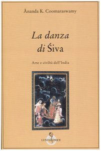 La danza di Siva. Arte e civiltà nell'India book