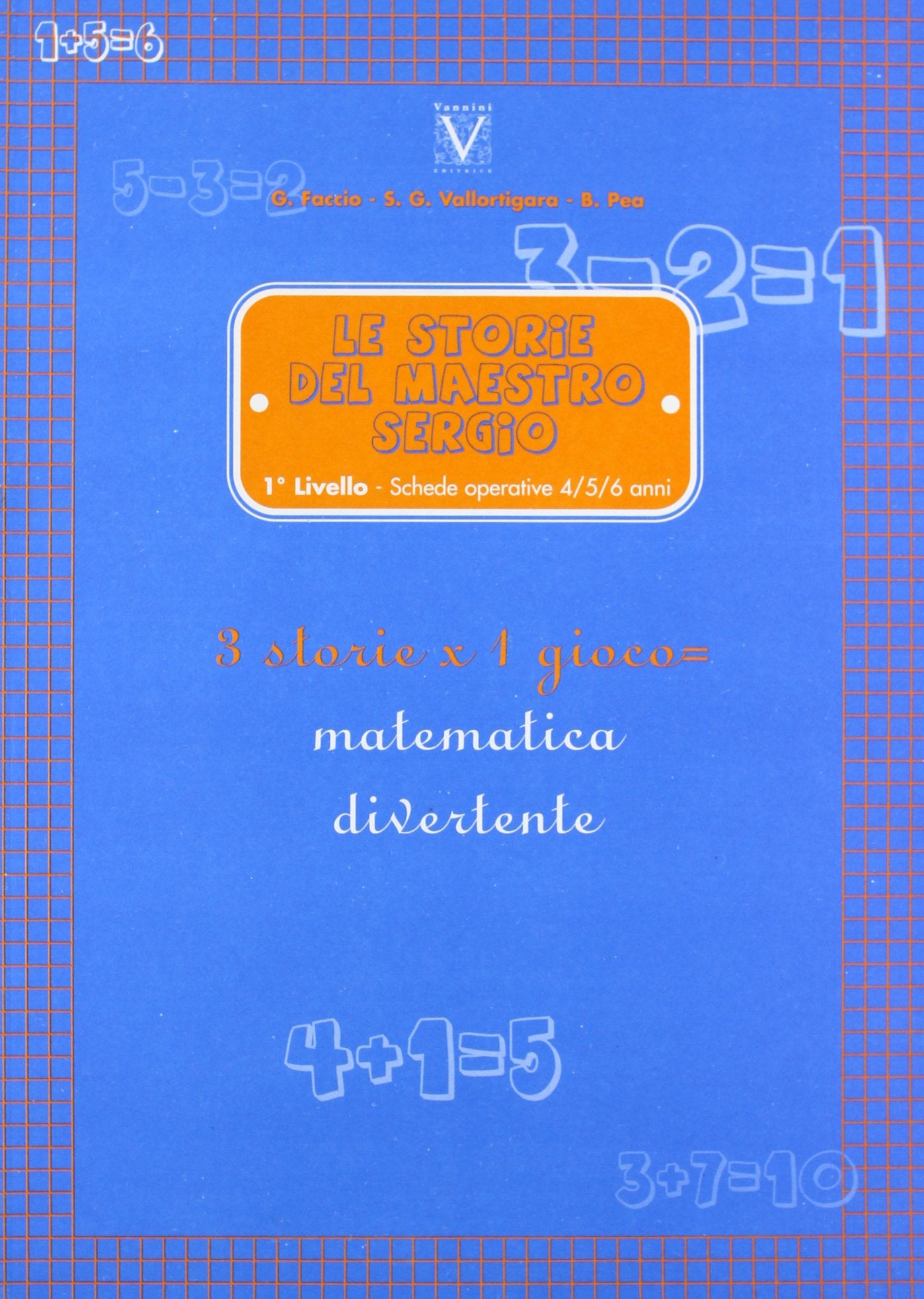 Le storie del maestro Sergio. 1° livello. Schede operative 4-5-6 anni. 3 storie per un gioco = matematica divertente. Per la Scuola elementare book