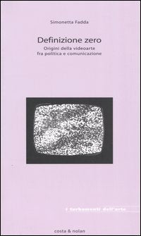 Definizione zero. Origini della videoarte fra politica e comunicazione book