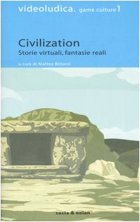 Civilization. Storie virtuali, fantasie reali (Videoludica. Game culture) Computer Science