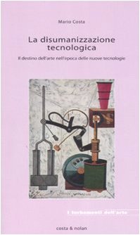 La disumanizzazione tecnologica. Il destino dell'arte nell'epoca delle nuove tecnologie (I turbamenti dell'arte) Philosophy