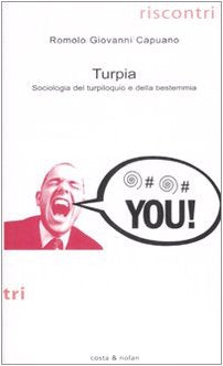 Turpia. Sociologia del turpiloquio e della bestemmia (Riscontri) Books