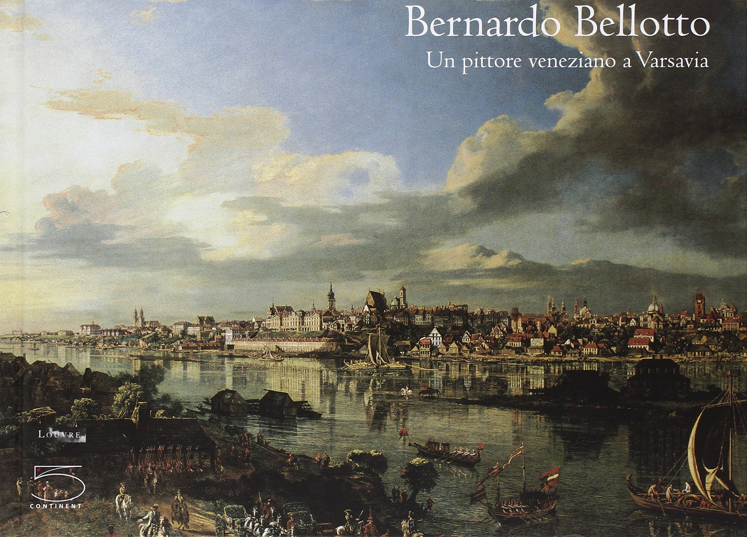 Bernardo Bellotto. Un pittore veneziano a Varsavia. Catalogo della mostra (Parigi, 7 ottobre 2004-10 gennaio 2005) book