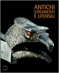 Antichi strumenti e utensili. Dalla collezione Nessi book