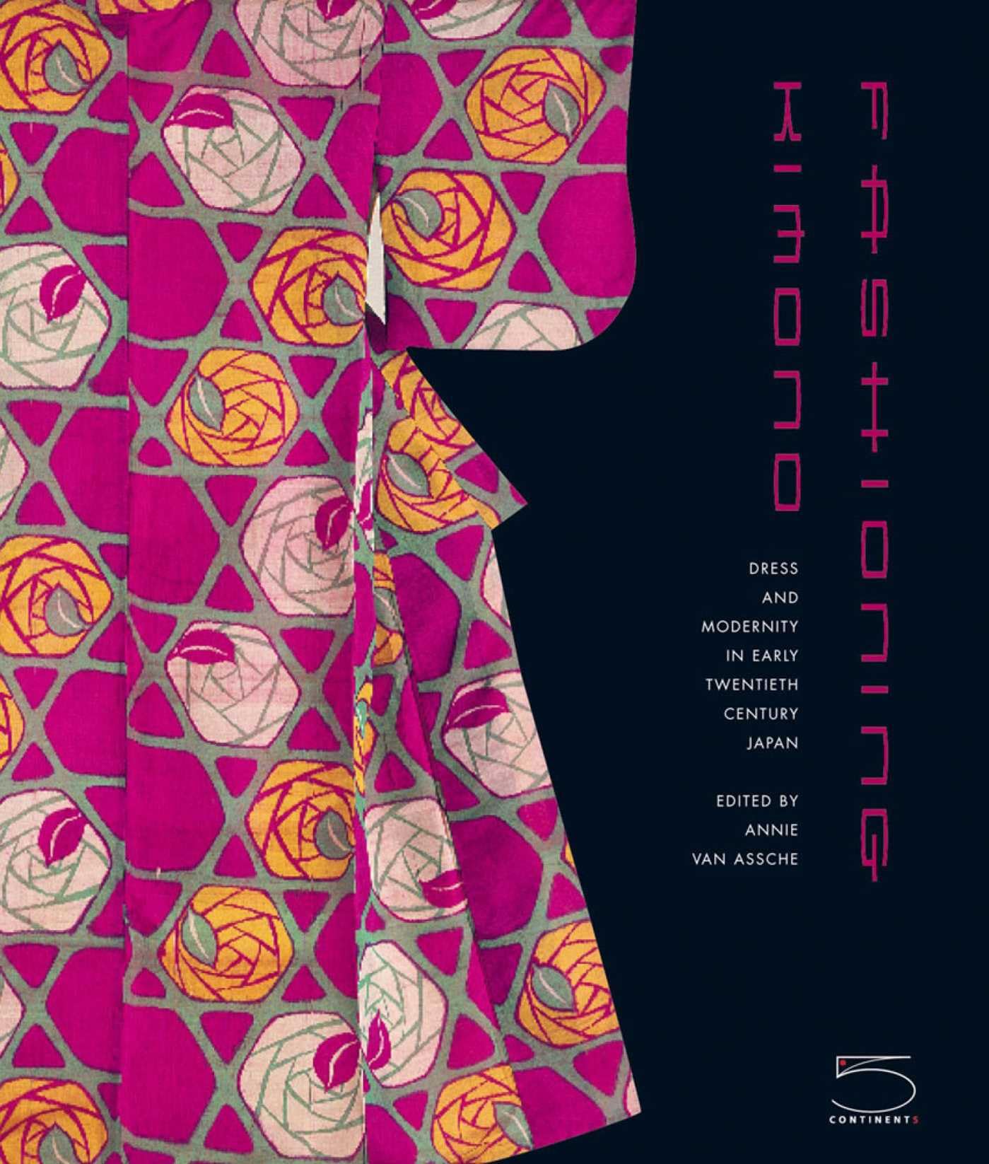 Fashioning Kimono: Dress and Modernity in Early Twentieth-Century Japan book