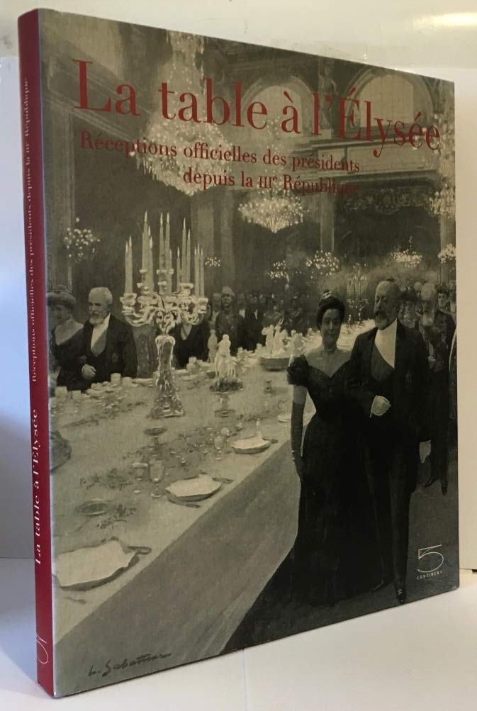La table à l'Elysée: Réceptions officielles des présidents depuis la IIIe République Hobbies & Crafts