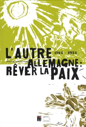 L'autre Allemagne: rêver la paix (1914-1924). Catalogo della mostra (Peronne, 25 giugno-16 novembre 2008). Ediz. francese e tedesca Film, Art & Culture