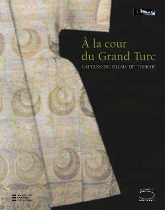 A la cour du Grand Turc, caftans du palais de Topkapi book
