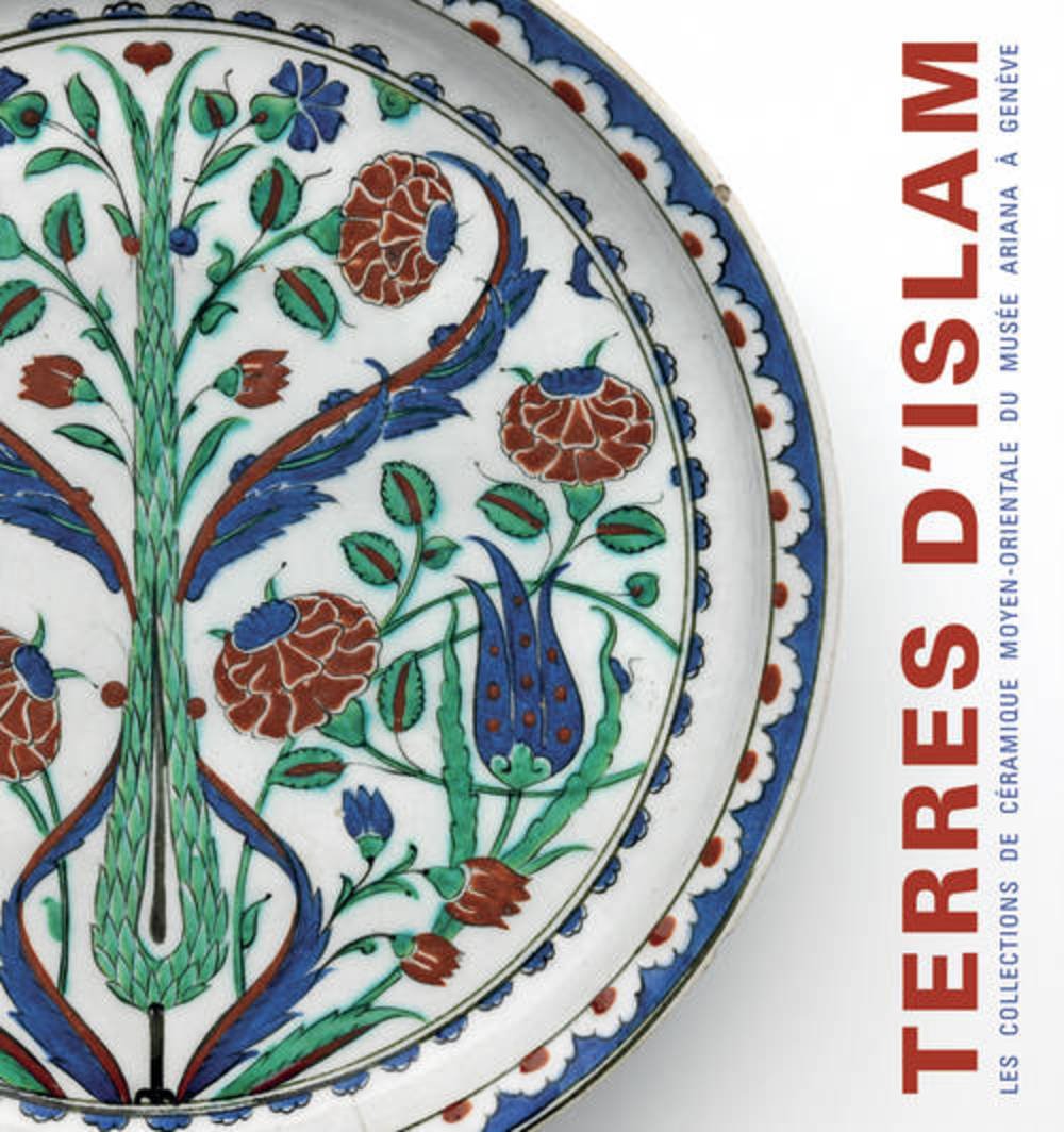 Terres d'Islam. Le collections de céramique moyen-orientales du Musée Ariana à Genève. Ediz. illustrata: Les collections de céramique moyen-orientale du Musée Ariana à Genève Film, Art & Culture