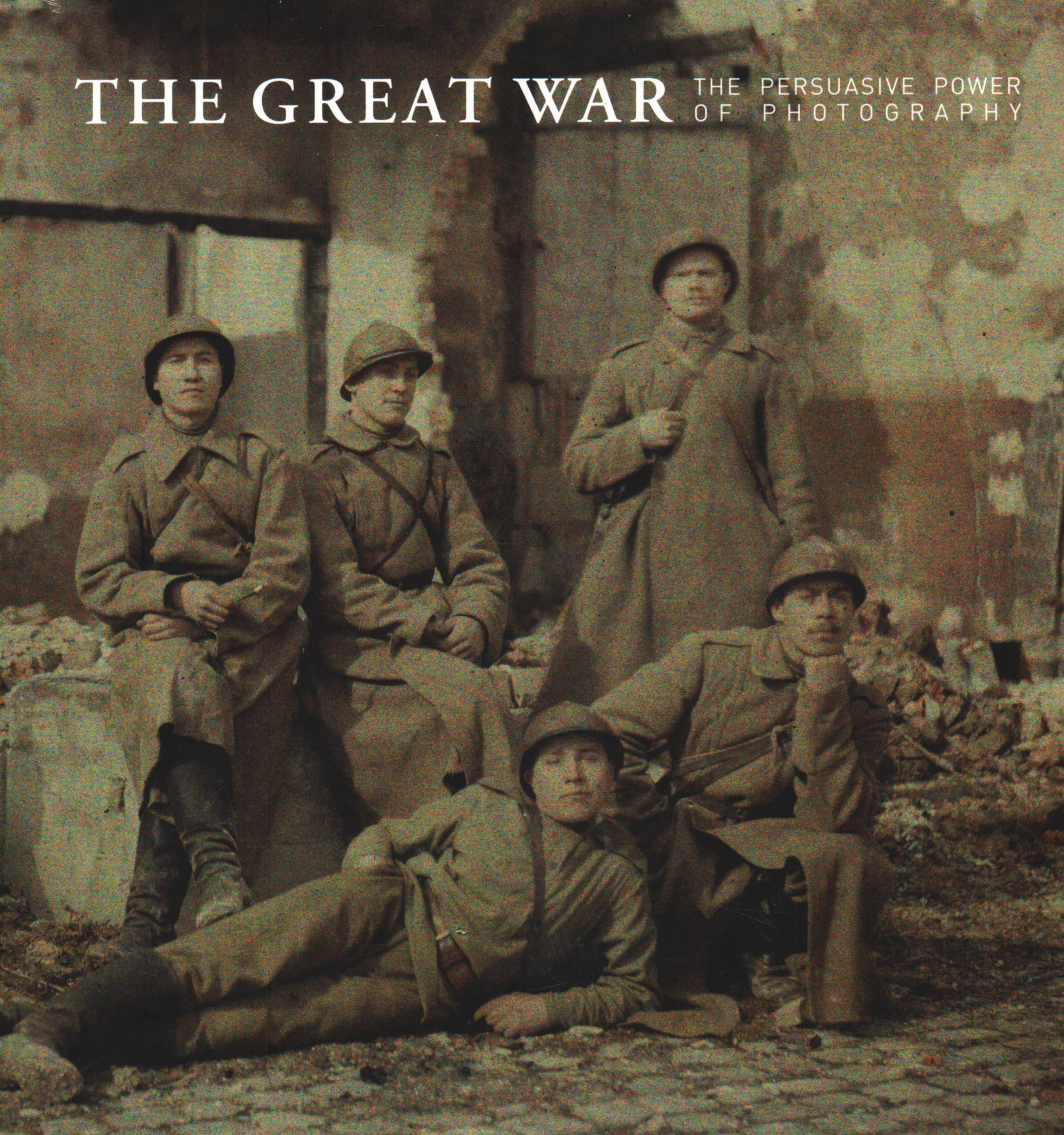 The Great War / La Grande Guerre: The Persuasive Power of Photography / Le Pouvoir d'Influence de La Photographie book