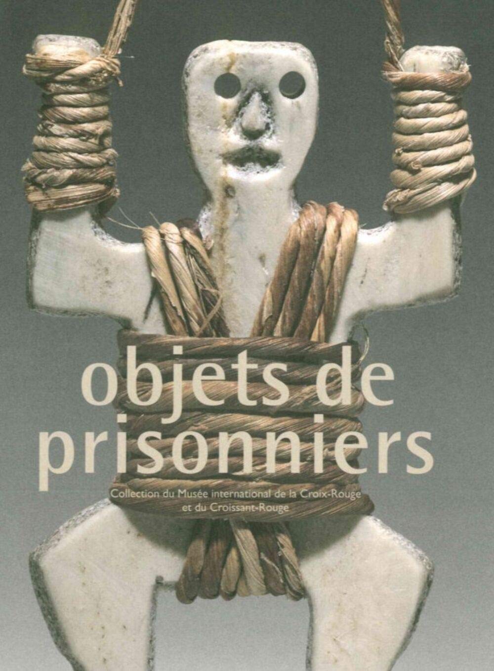 Objets de prisonniers: Collection du Musée international de la Croix-Rouge et du Croissant-Rouge book