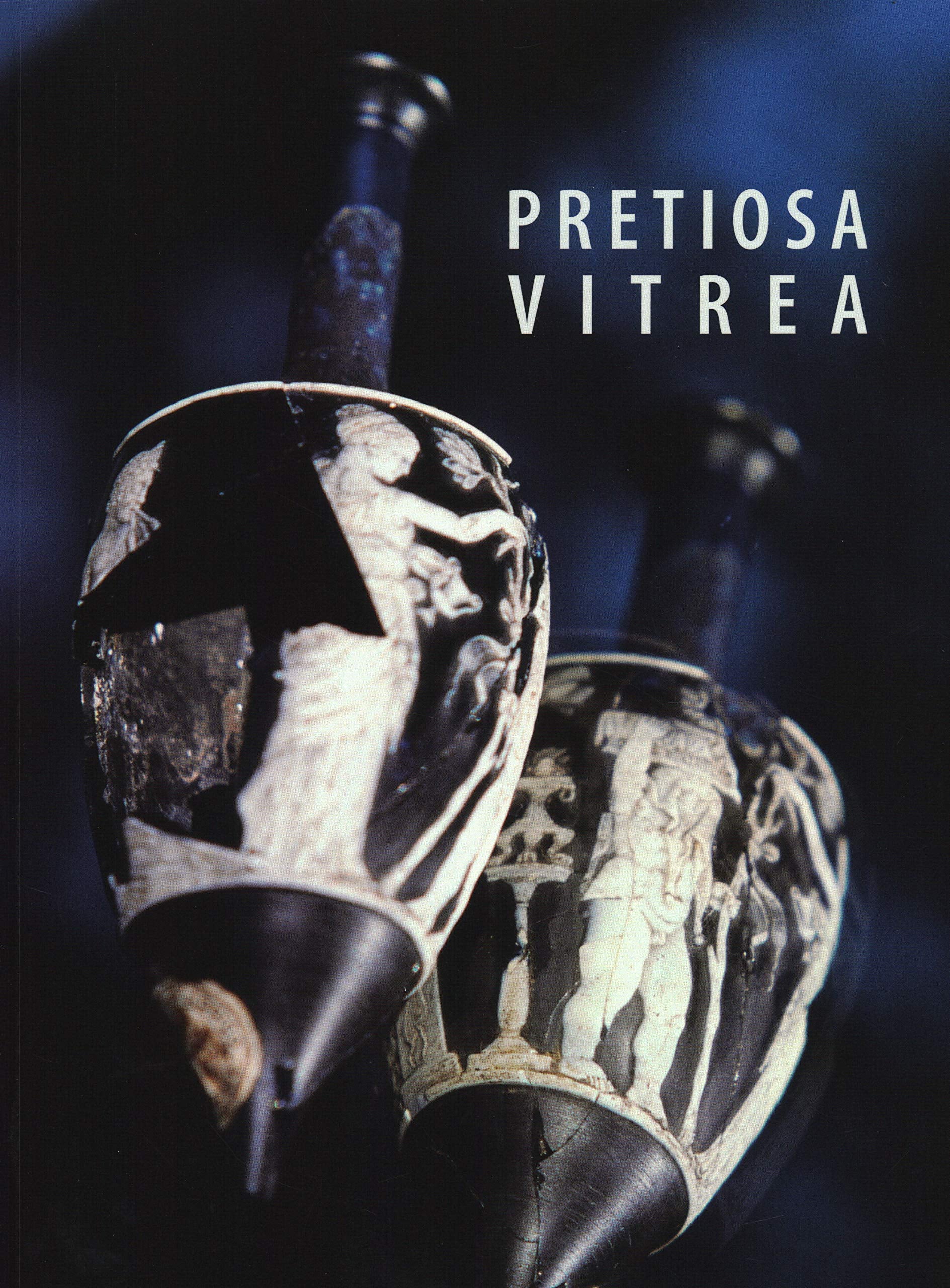 Pretiosa Vitrea: The Art of Glass Manufacturing in the Museums and Private Collections of Tuscany / L'arte Vetraria Antica Nei Musei e Nelle Collezioni Private Della Toscana Film, Art & Culture