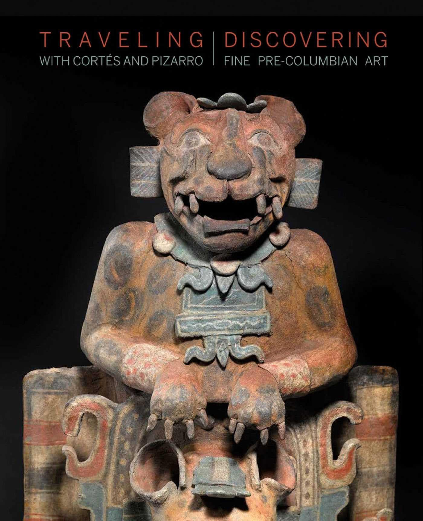 Traveling with Cortés and Pizarro: Discovering Fine Pre-Columbian Art book