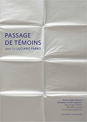 Passages de témoins pour Luciano Fabro : textes, images, oeuvres : 40 auteurs conviés. Passages de témoins for Luciano Fabro : texts, images, works : 40 authors invited to contribute Film, Art & Culture
