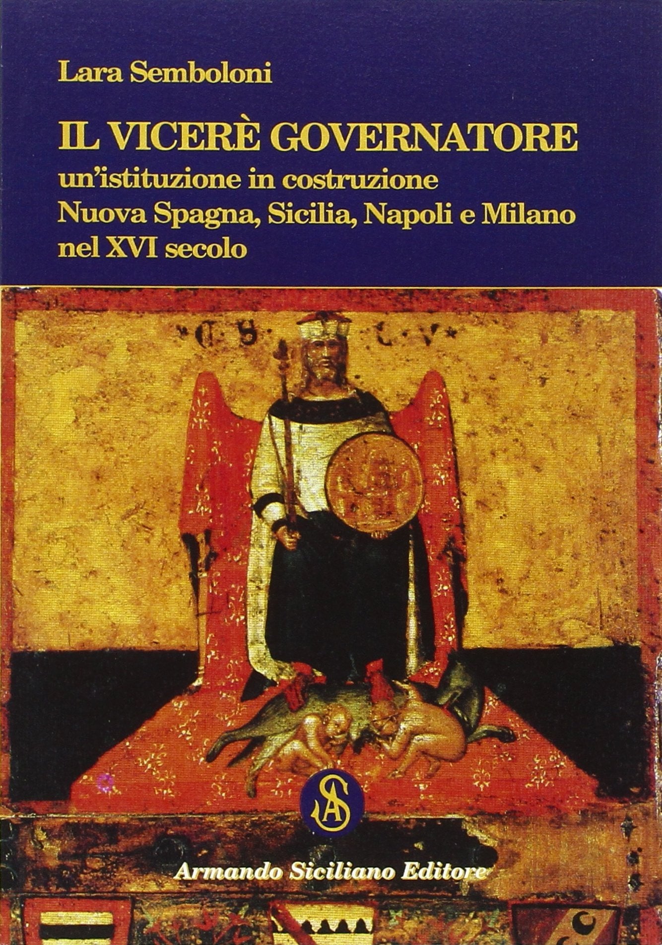 Il Viceré Governatore. Un'istituzione in costruzione. Nuova Spagna, Sicilia, Napoli e Milano nel XVI secolo book