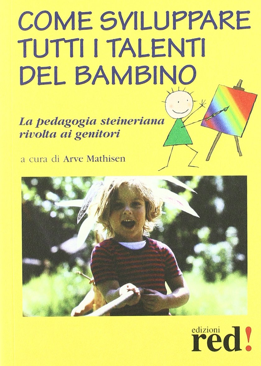 Come sviluppare tutti i talenti del bambino. La pedagogia steineriana rivolta ai genitori Parents & Children