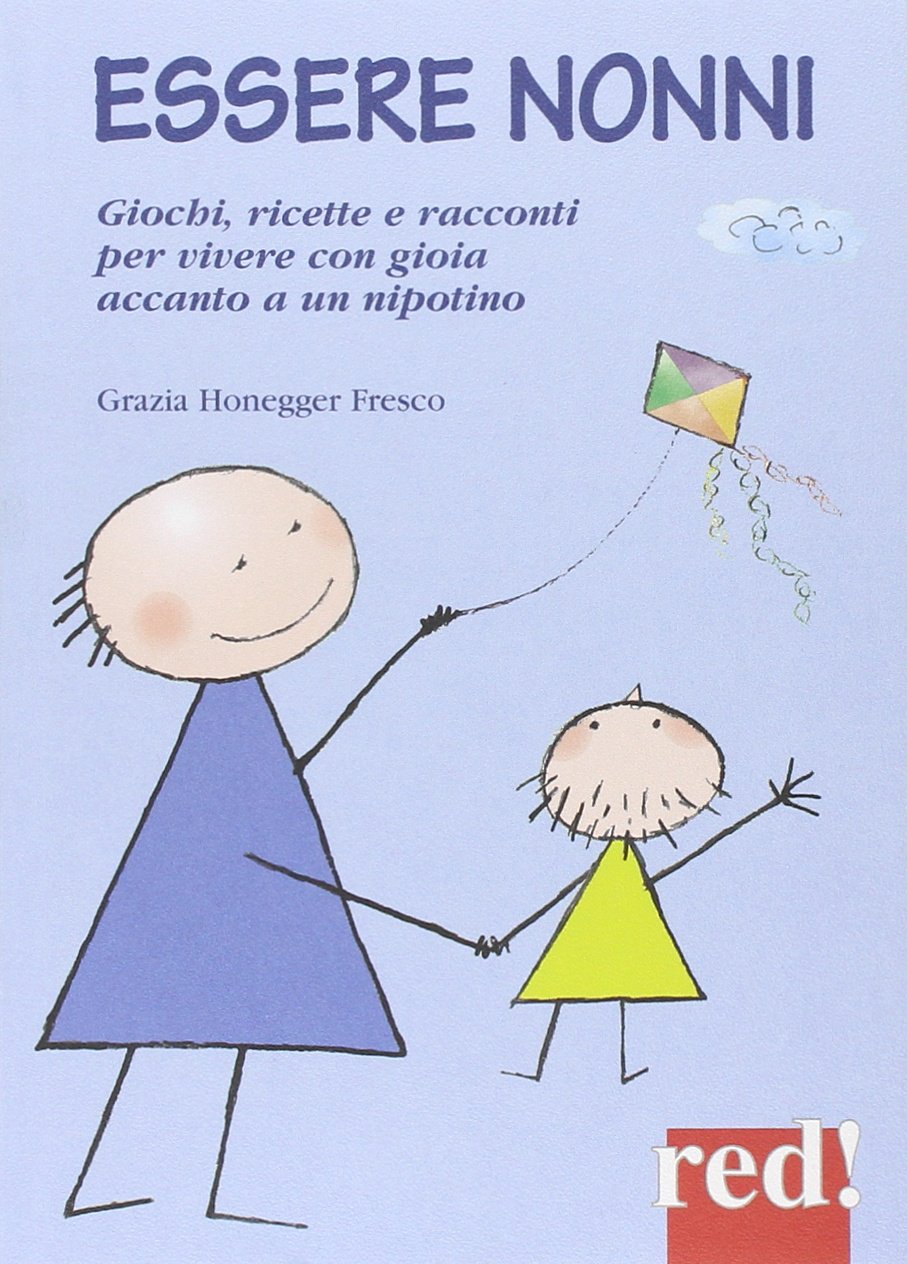 Essere nonni. Giochi, ricette e racconti per vivere con gioia accanto a un nipotino book