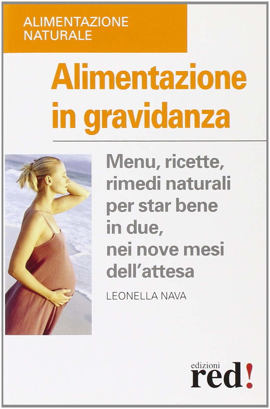 Alimentazione in gravidanza. Menu, ricette, rimedi naturalia per star bene in due, nei nove mesi dell'attesa (Alimentazione naturale) Leisure, Home & Garden
