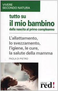 Tutto su il mio bambino dalla nascita al primo compleanno (Vivere secondo natura) Parents & Children