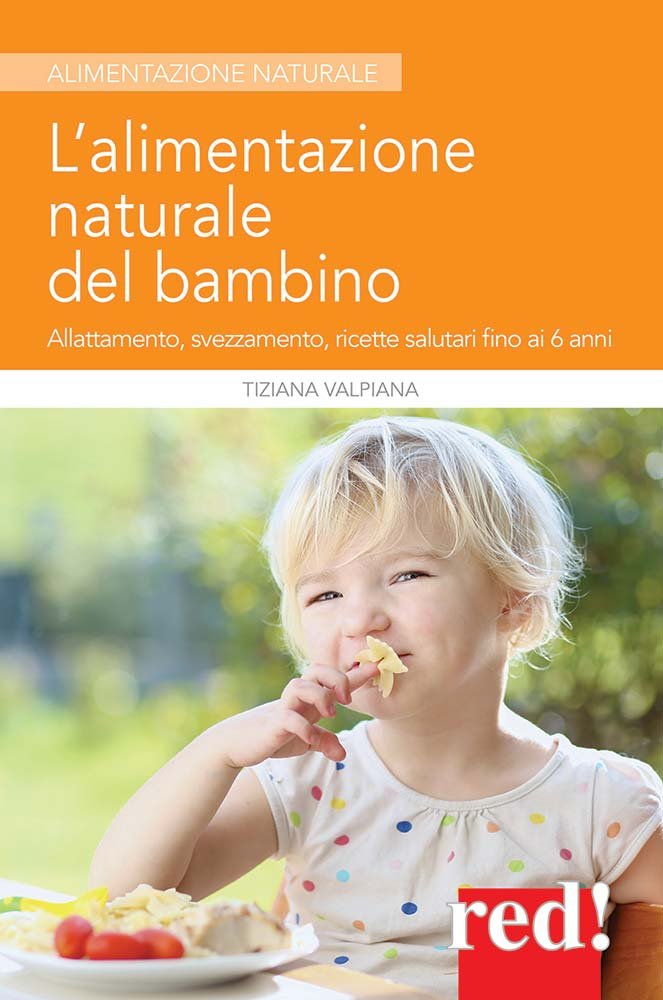 L' alimentazione naturale del bambino. Allattamento, svezzamento, ricette salutari fino ai 6 anni Parents & Children