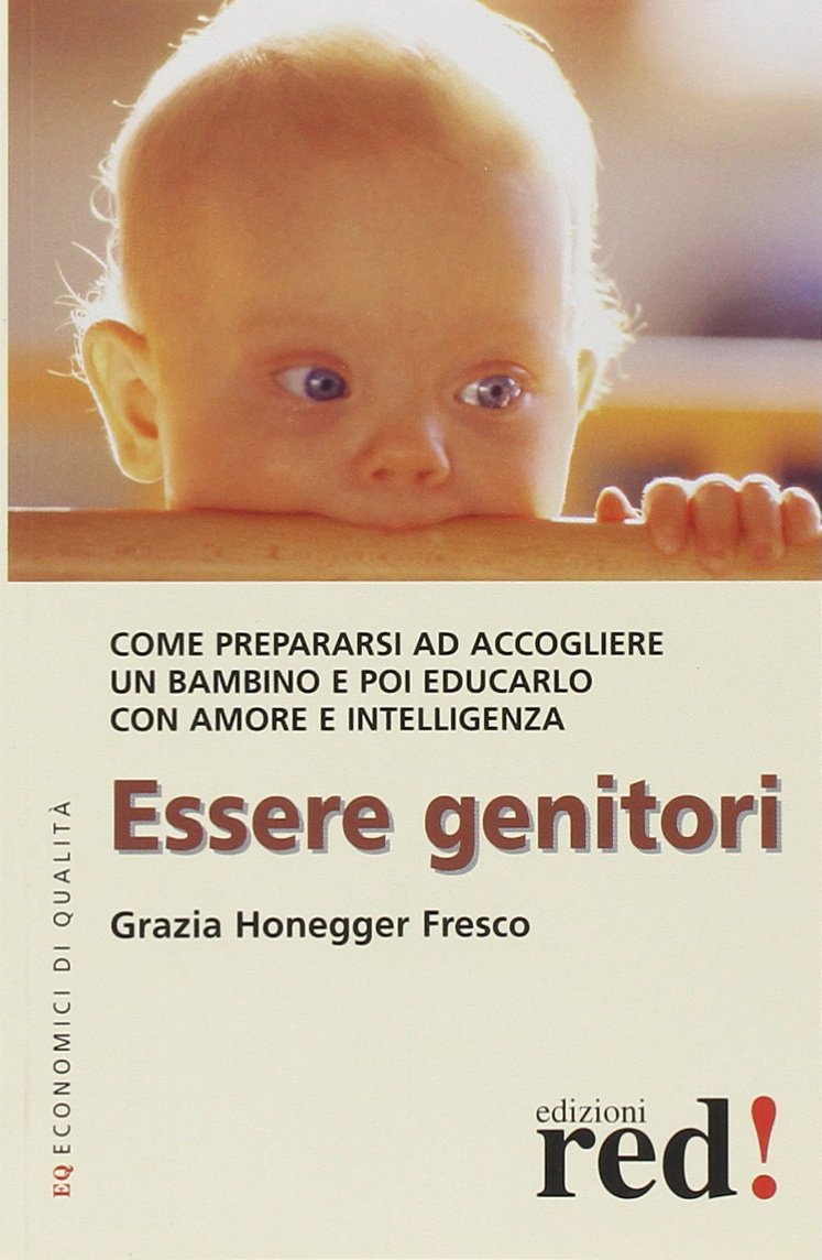 Essere genitori. Come prepararsi ad accogliere un bambino e poi educarlo con amore e intelligenza book
