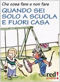 Che cosa fare e non fare quando sei solo a scuola e fuori casa book