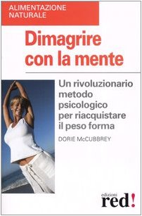 Dimagrire con la mente. Un rivoluzionario metodo psicologico per riacquistare il peso forma book