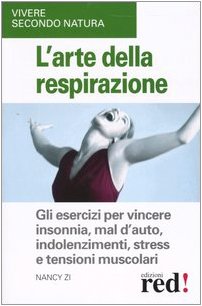 L'arte della respirazione. Gli esercizi per vincere insonnia, mal d'auto, indolenzimenti, stress e tensioni muscolari Books