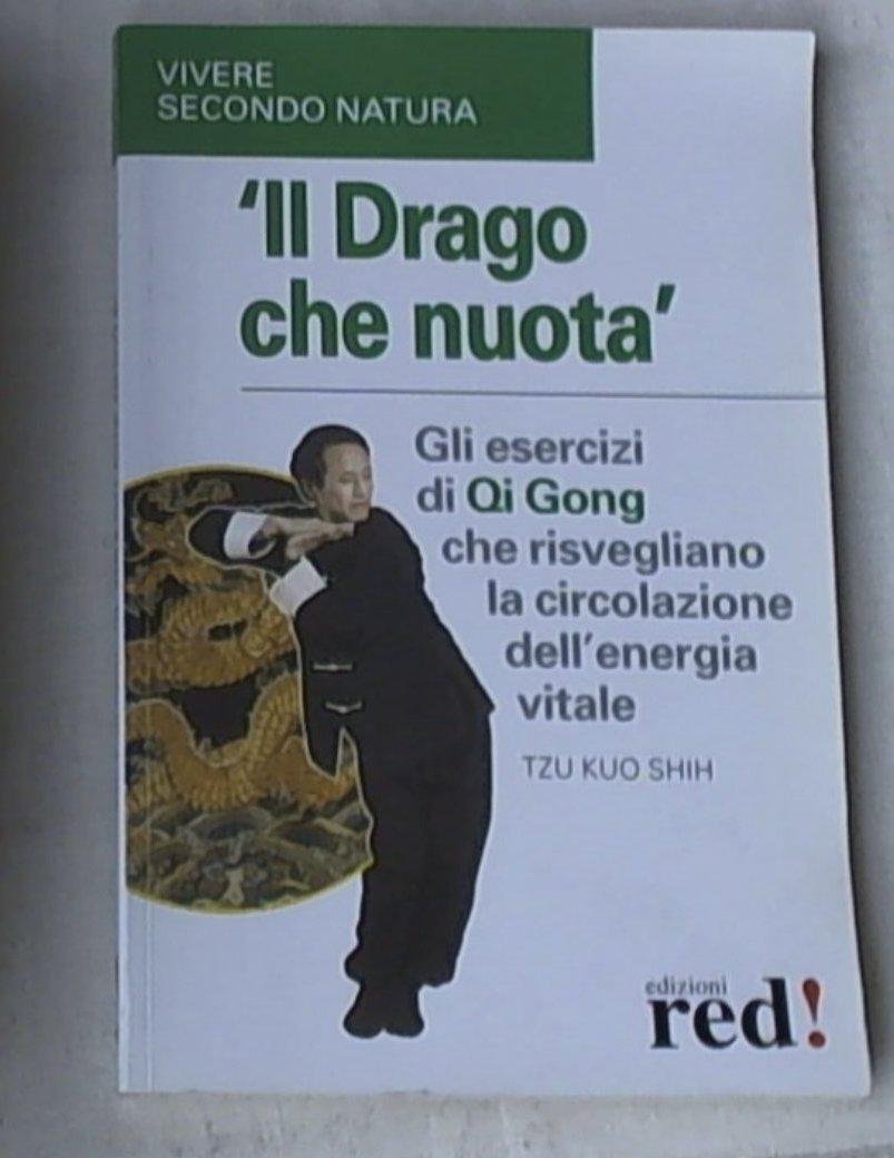 Il Drago che nuota. Gli esercizi di Qi Gong che risvegliano la circolazione dell'energia vitale (Vivere secondo natura) Health, Nutrition & Fitness