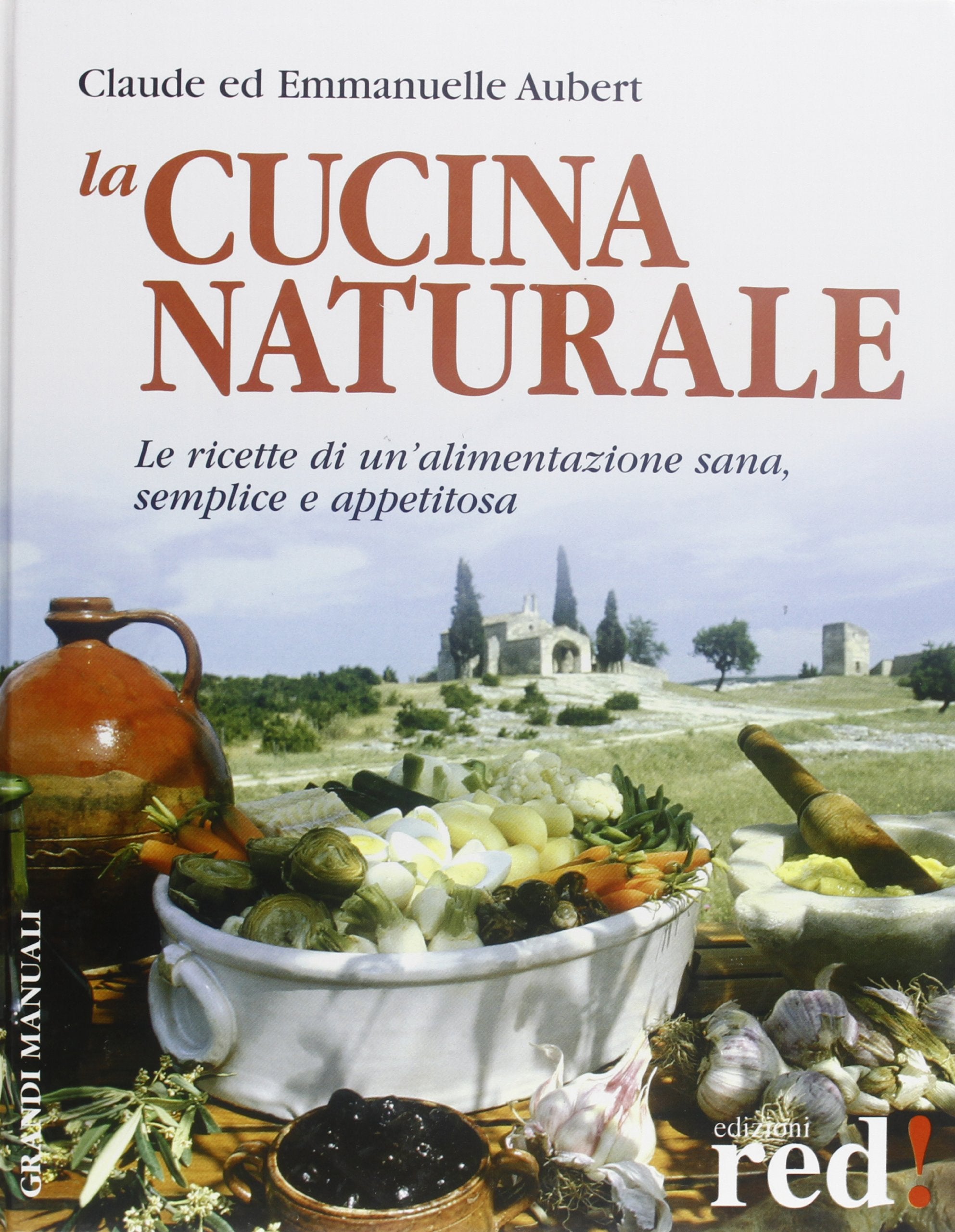 La cucina naturale. Le ricette di un'alimentazione sana, semplice e appetitosa book