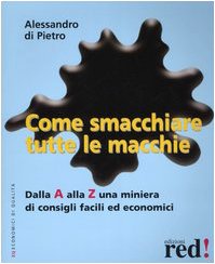 Come smacchiare tutte le macchie. Dalla A alla Z una miniera di consigli facili ed economici Home & Household