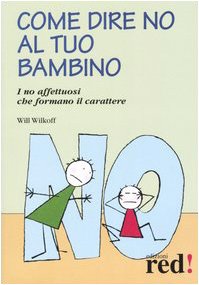 Come dire no al tuo bambino. I no affettuosi che formano il carattere Parents & Children