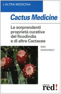 Cactus medicine. Le sorprendenti proprietà curative del ficodindia e di altre Cactacee (L'altra medicina) Medicine
