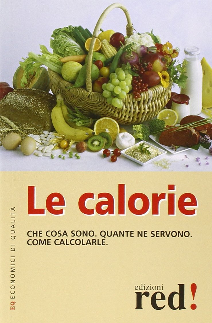 Le calorie. Che cosa sono. Quante ne servono. Come calcolarle book