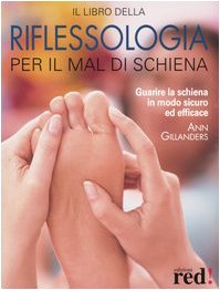 Il libro della riflessologia per il mal di schiena. Guarire la schiena in modo sicuro ed efficace Medicine