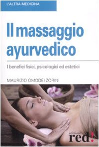 Il massaggio ayurvedico. I benefici fisici, psicologici ed estetici Health, Nutrition & Fitness