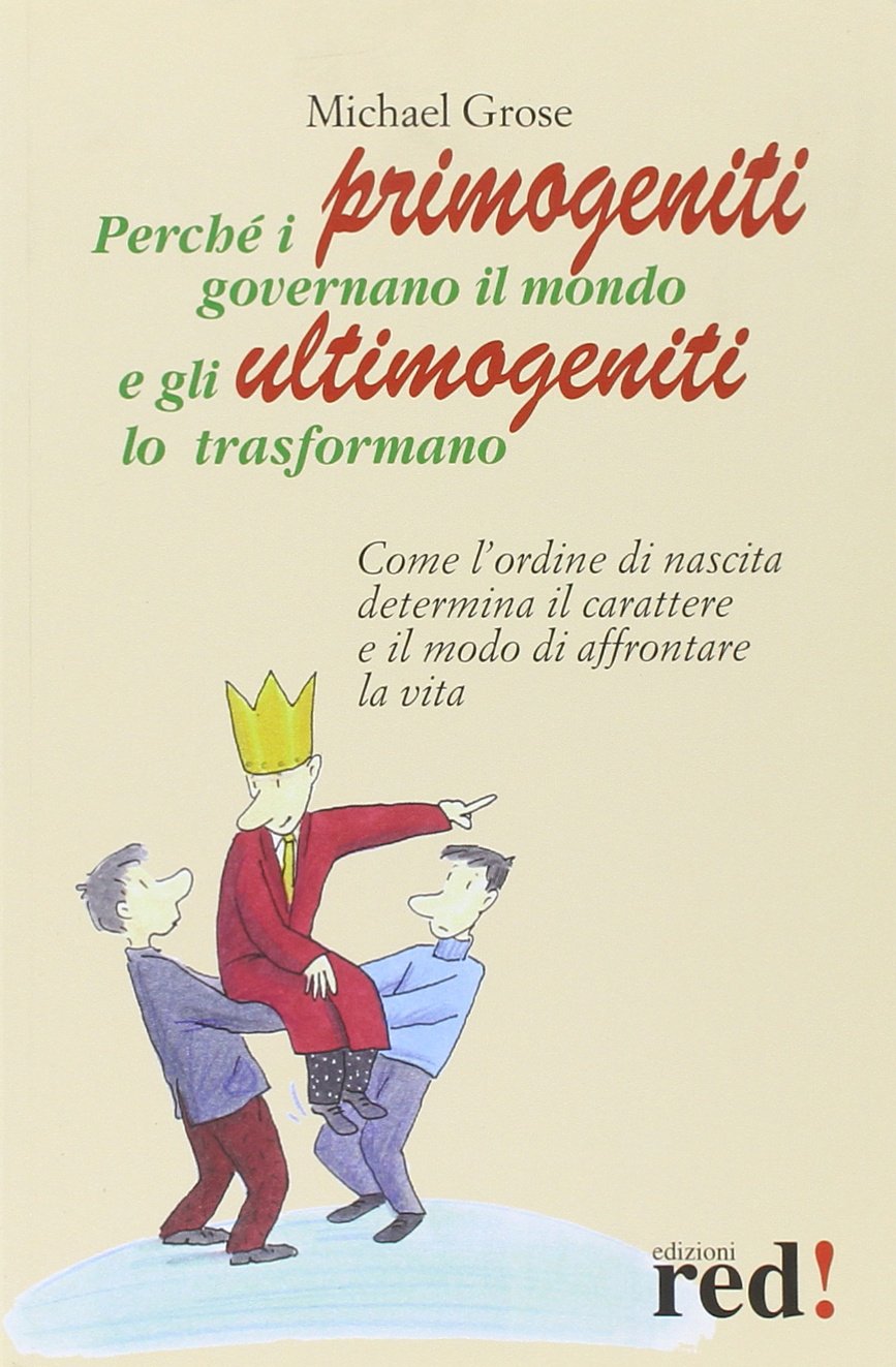 Perché i primogeniti governano il mondo e gli ultimogeniti lo trasformano (Scoprire se stessi) Parents & Children