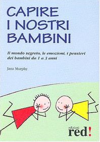 Capire i nostri bambini. Il mondo segreto, le emozioni, i pensieri dei bambini da 1 a 3 anni Psychology