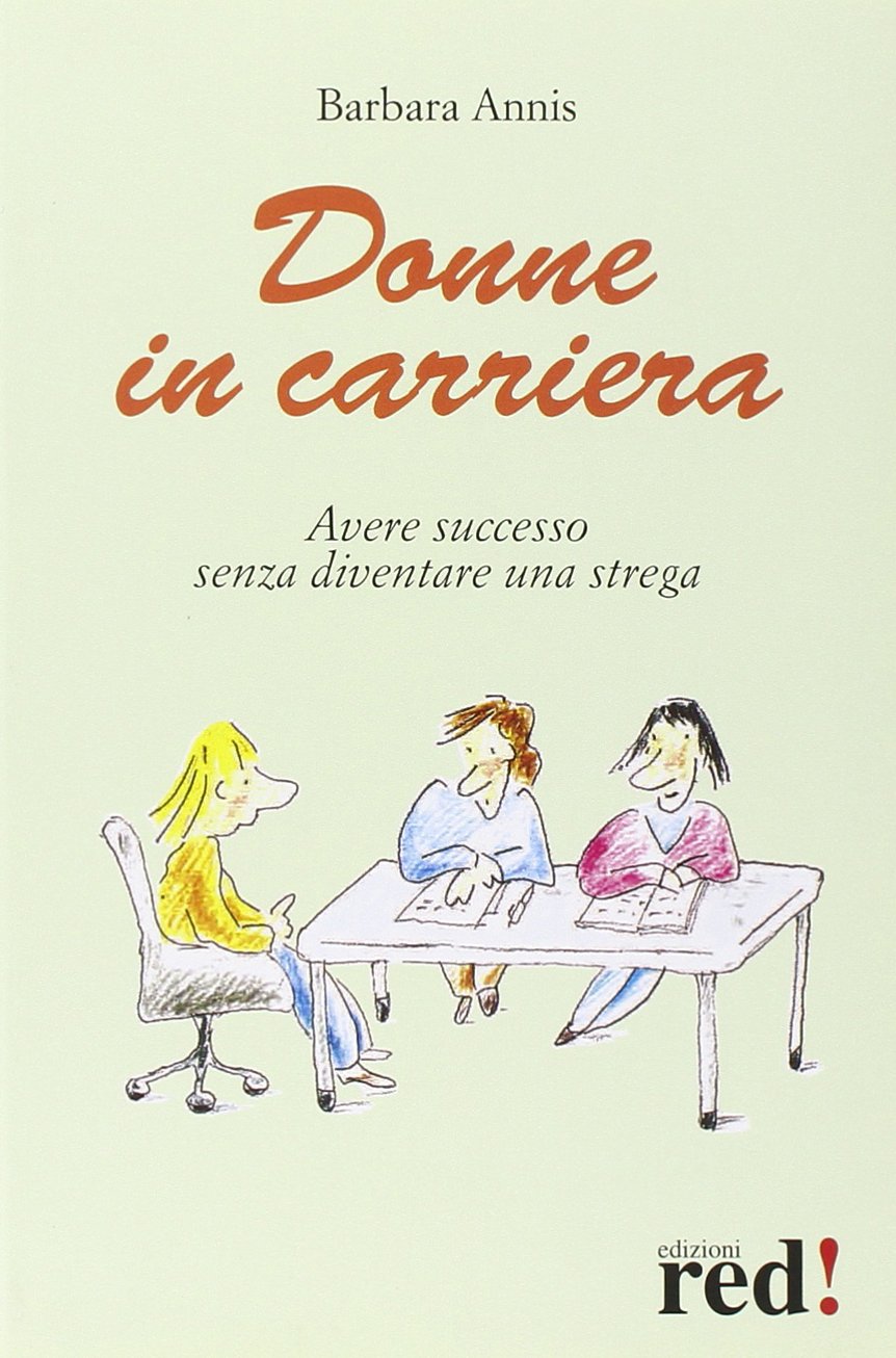 Donne in carriera. Avere successo senza diventare una strega (Scoprire se stessi) Reference Books