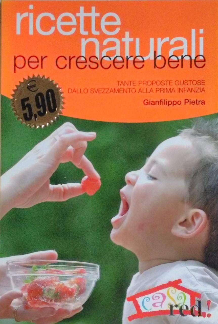 Ricette naturali per crescere bene. Tante proposte gustose dallo svezzamento alla prima infanzia book