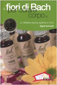 I fiori di Bach per curare corpo e mente. La terapia dolce adatta a tutti book