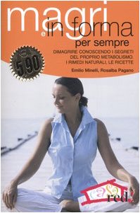 Magri e in forma per sempre. Dimagrire conoscendo i segreti del proprio metabolismo. I rimedi naturali, le ricette book