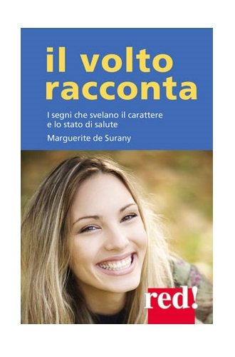 Il volto racconta. I segni che svelano il carattere e lo stato di salute Health, Nutrition & Fitness