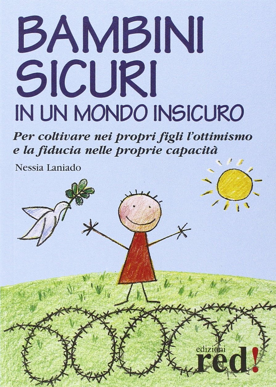Bambini sicuri in un mondo insicuro. Per coltivare nei propri figli l'ottimismo e la fiducia nelle proprie capacità book