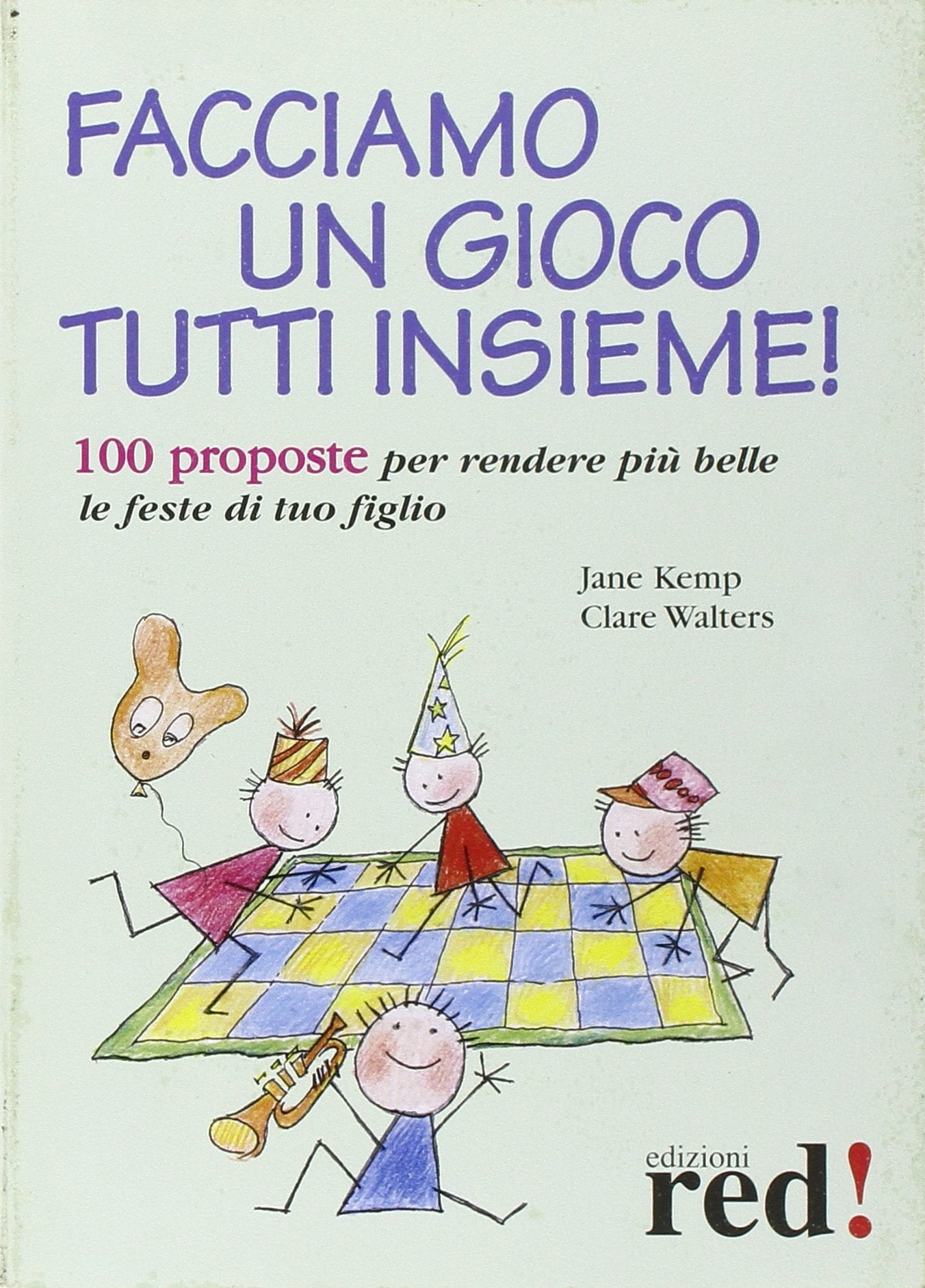 Facciamo un gioco tutti insieme! 100 proposte per rendere più belle le feste di tuo figlio Cooking & Enjoying