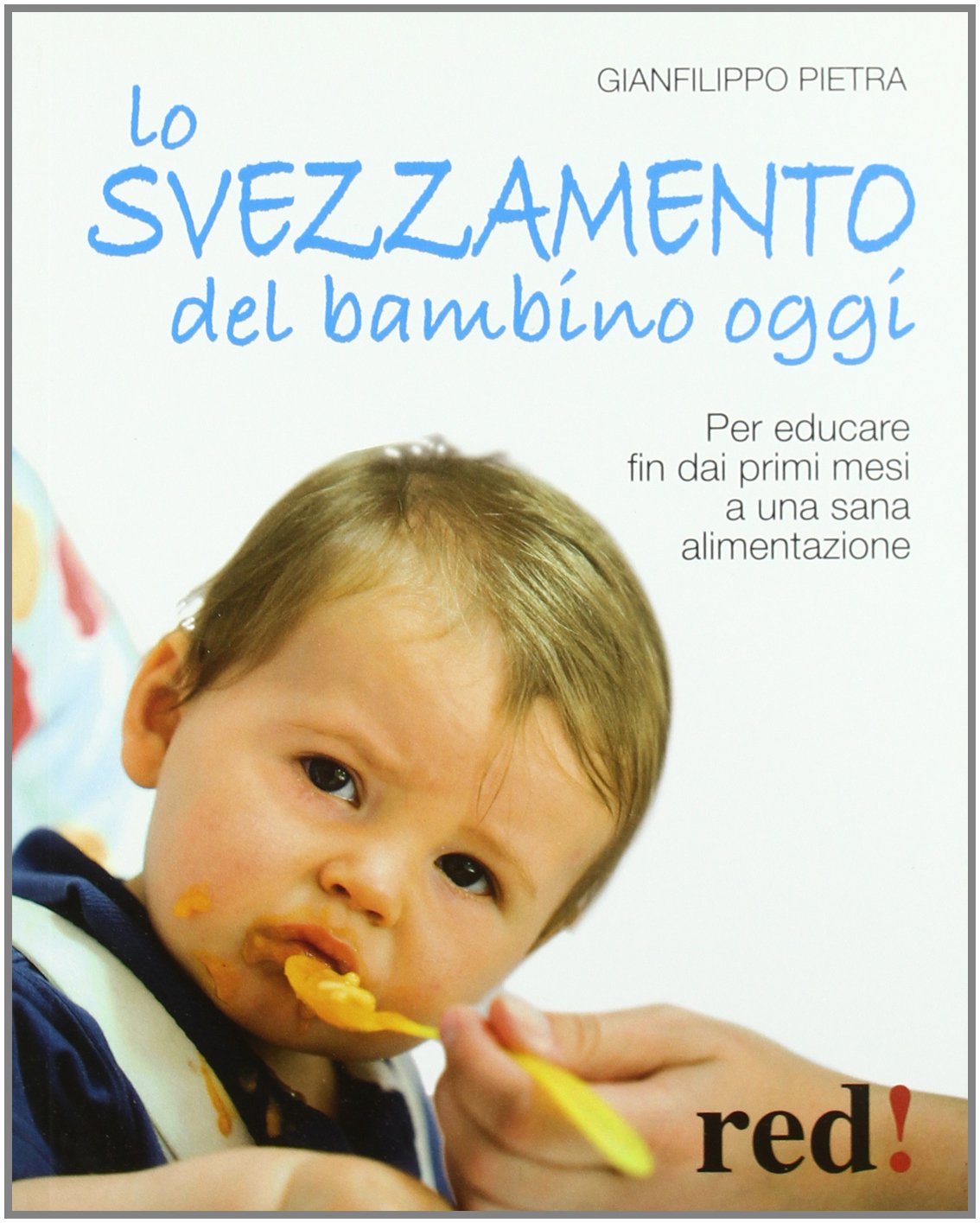Lo svezzamento del bambino oggi. Per educare fin dai primi mesi a una sana alimentazione Leisure, Home & Garden