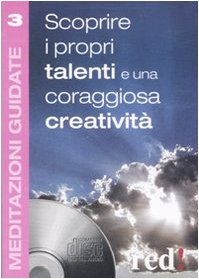 Scoprire i propri talenti e una coraggiosa creatività. Con CD Audio (Meditazioni guidate) Lifestyle