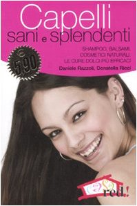 Capelli sani e splendenti. Shampoo, balsami, cosmetici naturali. Le cure dolci più efficaci book
