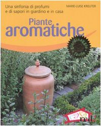Piante aromatiche. Una sinfonia di profumi e di sapori in giardino e in casa. Ediz. illustrata Garden & Plants