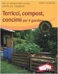 Terricci, compost, concimi per il giardino. Da un terreno ben curato piante più rigogliose (Verde in casa) Leisure, Home & Garden